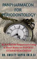 PANPHARMACON FOR PERIODONTOLOGY: M.D.S EXAM Preparatory Long & Short Notes on PAPER II