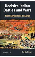 Decisive Indian Battles and Wars From Kurukshetra to Kargil