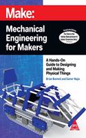 Make: Mechanical Engineering for Makers - A Hands-on Guide to Designing and Making Physical Things (Greyscale Indian Edition)