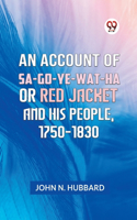 Account Of Sa-Go-Ye-Wat-Ha Or Red Jacket And His People, 1750-1830