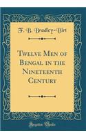 Twelve Men of Bengal in the Nineteenth Century (Classic Reprint)