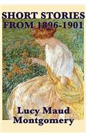 Short Stories of Lucy Maud Montgomery from 1896-1901