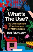 What's the Use: The Unreasonable Effectiveness of Mathematics