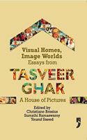 Visual Homes Image Worlds: Essays from Tasveer Ghar