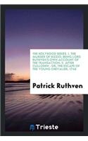 The Murder of Rizzio: Being Lord Ruthven's Own Account of the Transaction; After Culloden: Or, the Escape of the Young Chevalier, 1746