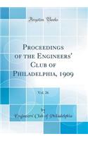 Proceedings of the Engineers' Club of Philadelphia, 1909, Vol. 26 (Classic Reprint)