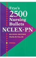 Frye's 2500 Nursing Bullets for NCLEX-PN