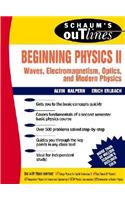 Schaum's Outline of Beginning Physics II: Electricity and Magnetism, Optics, Modern Physics