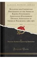 Bulletins and Convention Proceedings of the American Railway Engineering Association (Engineering Division, Association of American Railroads), 1960-1961, Vol. 62 (Classic Reprint)