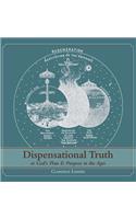 Dispensational Truth [with Full Size Illustrations], or God's Plan and Purpose in the Ages