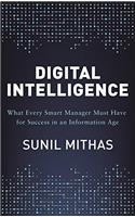 Digital Intelligence: What Every Smart Manager Must Have for Success in an Information Age