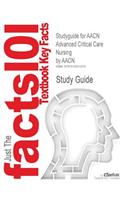 Studyguide for Aacn Advanced Critical Care Nursing by Aacn, ISBN 9781416032199