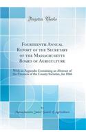 Fourteenth Annual Report of the Secretary of the Massachusetts Board of Agriculture: With an Appendix Containing an Abstract of the Finances of the County Societies, for 1866 (Classic Reprint)