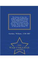 The History of the Rise, Progress, and Establishment of the Independence of the United States of America; Including an Account of the Late War, and of the Thirteen Colonies, from Their Origin to That Period Volume V.2 - War College Series