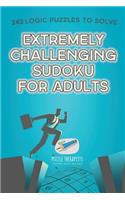 Extremely Challenging Sudoku for Adults 242 Logic Puzzles to Solve