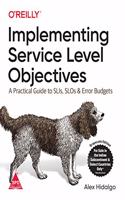 Implementing Service Level Objectives: A Practical Guide to SLIs, SLOs & Error Budgets (Greyscale Indian Edition)