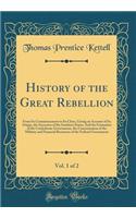 History of the Great Rebellion, Vol. 1 of 2: From Its Commencement to Its Close, Giving an Account of Its Origin, the Secession of the Southern States; And the Formation of the Confederate Government, the Concentration of the Military and Financial