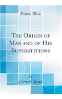 The Origin of Man and of His Superstitions (Classic Reprint)