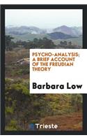 Psycho-Analysis; A Brief Account of the Freudian Theory