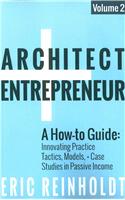 Architect and Entrepreneur: A How-To Guide for Innovating Practice: Tactics, Models, and Case Studies in Passive Income