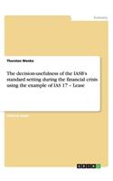 The decision-usefulness of the IASB's standard setting during the financial crisis using the example of IAS 17 - Lease