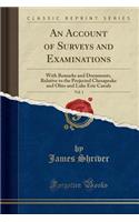 An Account of Surveys and Examinations, Vol. 1: With Remarks and Documents, Relative to the Projected Chesapeake and Ohio and Lake Erie Canals (Classic Reprint)