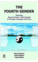 THE FOURTH GENDER: HUMANITY BEYOND FEMALE -MALE EQUALITY IN THOUGHT, LANGUAGE AND ACTION