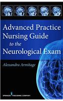 Advanced Practice Nursing Guide to the Neurological Exam