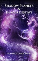 Shadow Planets and Human Destiny