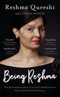 Being Reshma: The Extraordinary Story of an Acid-Attack Survivor Who Took the World by Storm