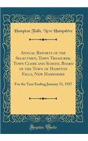 Annual Reports of the Selectmen, Town Treasurer, Town Clerk and School Board of the Town of Hampton Falls, New Hampshire: For the Year Ending January 31, 1927 (Classic Reprint)