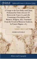 Voyage to the East-Indies and China; Performed by Order of Lewis XV. Between the Years 1774 and 1781. Containing a Description of the Manners, Religion, Arts, Translated From the French of Monsieur Sonherat, by Francis Magnus. of 3; Volume 1