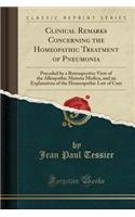 Clinical Remarks Concerning the Homeopathic Treatment of Pneumonia: Preceded by a Retrospective View of the Alleopathic Materia Medica, and an Explanation of the Homeopathic Law of Cure (Classic Reprint)