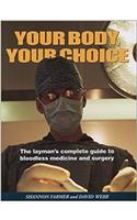 Your Body, Your Choice: The Lay Persons Complete Guide to Bloodless Medicine and Surgery