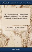 The Third Report of the Commissioners Appointed to Examine, Take, and State, the Public Accounts of the Kingdom