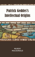 Patrick Geddes's Intellectual Origins