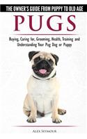 Pugs - The Owner's Guide from Puppy to Old Age - Choosing, Caring for, Grooming, Health, Training and Understanding Your Pug Dog or Puppy