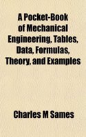 A Pocket-Book of Mechanical Engineering, Tables, Data, Formulas, Theory, and Examples