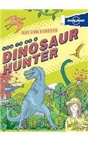 Not for Parents How to Be a Dinosaur Hunter: Everything You Ever Wanted to Know