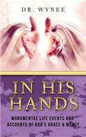 In His Hands: Monumental Life Events and Accounts of God's Grace & Mercy