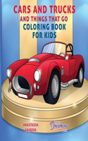 Cars and Trucks and Things That Go Coloring Book for Kids