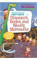 My Weird School Fast Facts: Dinosaurs, Dodos, and Woolly Mammoths