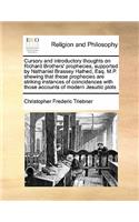 Cursory and introductory thoughts on Richard Brothers' prophecies, supported by Nathaniel Brassey Halhed, Esq. M.P. shewing that these prophecies are striking instances of coincidences with those accounts of modern Jesuitic plots