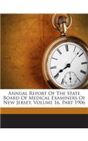 Annual Report of the State Board of Medical Examiners of New Jersey, Volume 16, Part 1906