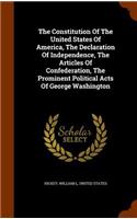 Constitution Of The United States Of America, The Declaration Of Independence, The Articles Of Confederation, The Prominent Political Acts Of George Washington