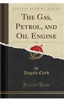 The Gas, Petrol, and Oil Engine, Vol. 2 (Classic Reprint)