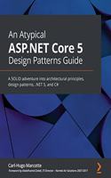 Atypical ASP.NET Core 5 Design Patterns Guide