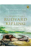 The Elephant's Child and Other Stories: The Delightful World of Rudyard Kipling