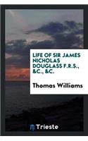 Life of Sir James Nicholas Douglass: F.R.S., &c., &c. (Formerly Engineer-In ...