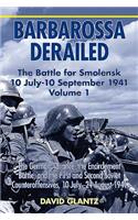 Barbarossa Derailed: The Battle for Smolensk 10 July-10 September 1941